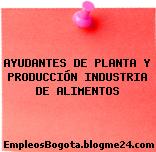 AYUDANTES DE PLANTA Y PRODUCCIÓN INDUSTRIA DE ALIMENTOS