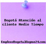 Bogotá Atención al cliente Medio Tiempo