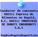 Conductor de camioneta &8211; Empresa de Alimentos en Bogotá, D.C. &8211; INDUSTRIA DE DONUTS INDUDONUTS S.A.S