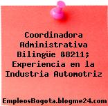 Coordinadora Administrativa Bilingüe &8211; Experiencia en la Industria Automotriz
