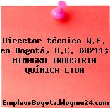 Director técnico Q.F. en Bogotá, D.C. &8211; MINAGRO INDUSTRIA QUÍMICA LTDA