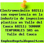 Electromecánico &8211; con experiencia en la industria de inyeccion plastica en Valle del Cauca &8211; SUMMAR TEMPORALES SAS en Valle del Cauca