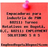 Empacadoras para industria de PAN &8211; Turnos Rotativos en Bogotá, D.C. &8211; EMPLOYMENT SOLUTIONS S A S