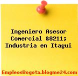 Ingeniero Asesor Comercial &8211; Industria en Itagui