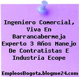 Ingeniero Comercial, Viva En Barrancabermeja Experto 3 Años Manejo De Contratistas E Industria Ecope