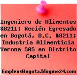 Ingeniero de Alimentos &8211; Recién Egresado en Bogotá, D.C. &8211; Industria Alimenticia Verona SAS en Distrito Capital