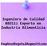 Ingeniero de Calidad &8211; Experto en Industria Alimenticia