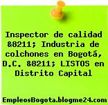 Inspector de calidad &8211; Industria de colchones en Bogotá, D.C. &8211; LISTOS en Distrito Capital
