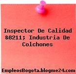 Inspector De Calidad &8211; Industria De Colchones