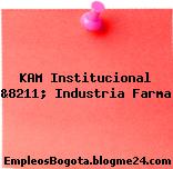 KAM Institucional &8211; Industria Farma