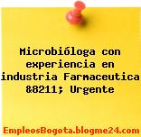 Microbióloga con experiencia en industria Farmaceutica &8211; Urgente