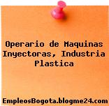 Operario de Maquinas Inyectoras, Industria Plastica