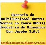 Operario de multifuncional &8211; Ventas en Cauca &8211; Industria de Alimentos Don Jacobo S.A.S