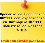 Operario de Producción &8211; con experiencia en Antioquia &8211; Industria de Resinas S.A.S