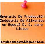 Operario De Producción Industria De Alimentos en Bogotá D. C. para Listos