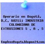 Operario en Bogotá, D.C. &8211; INDUSTRIA COLOMBIANA DE EXTRUSIONES S . A . S