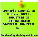 Operario General en Bolívar &8211; INDUSTRIA DE REFRIGERACION COMERCIAL INDUFRIAL S.A