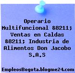 Operario Multifuncional &8211; Ventas en Caldas &8211; Industria de Alimentos Don Jacobo S.A.S