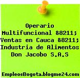 Operario Multifuncional &8211; Ventas en Cauca &8211; Industria de Alimentos Don Jacobo S.A.S