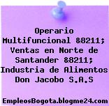 Operario Multifuncional &8211; Ventas en Norte de Santander &8211; Industria de Alimentos Don Jacobo S.A.S
