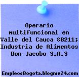 Operario multifuncional en Valle del Cauca &8211; Industria de Alimentos Don Jacobo S.A.S