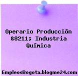 Operario Producción &8211; Industria Química