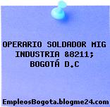 OPERARIO SOLDADOR MIG INDUSTRIA &8211; BOGOTÁ D.C