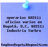 operarios &8211; oficios varios en Bogotá, D.C. &8211; Industria Varbro