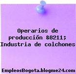 Operarios de producción &8211; Industria de colchones