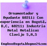Ornamentador y Ayudante &8211; Con experiencia en Bogotá, D.C. &8211; Industria Metal Metalicas Clavijo S.A.S