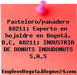 Pastelero/panadero &8211; Experto en hojaldre en Bogotá, D.C. &8211; INDUSTRIA DE DONUTS INDUDONUTS S.A.S