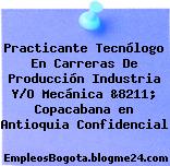 Practicante Tecnólogo En Carreras De Producción Industria Y/O Mecánica &8211; Copacabana en Antioquia Confidencial