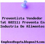Preventista Vendedor Tat &8211; Preventa En Industria De Alimentos