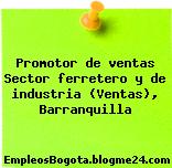 Promotor de ventas Sector ferretero y de industria (Ventas), Barranquilla