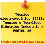 Técnico electromecánico &8211; Tecnico o Tecnólogo Eléctrico Industria / PORTAL 80