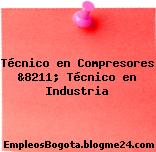 Técnico en Compresores &8211; Técnico en Industria