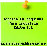 Tecnico En Maquinas Para Industria Editorial