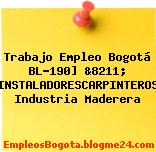 Trabajo Empleo Bogotá BL-190] &8211; INSTALADORESCARPINTEROS Industria Maderera