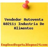 Vendedor Autoventa &8211; Industria De Alimentos