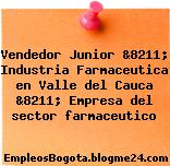 Vendedor Junior &8211; Industria Farmaceutica en Valle del Cauca &8211; Empresa del sector farmaceutico