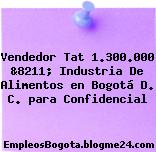 Vendedor Tat 1.300.000 &8211; Industria De Alimentos en Bogotá D. C. para Confidencial