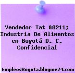 Vendedor Tat &8211; Industria De Alimentos en Bogotá D. C. Confidencial