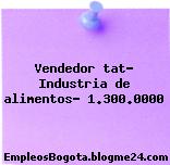 Vendedor tat- Industria de alimentos- 1.300.0000