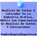 Analista De Costos O Cotizador En La Industria Grafica. &8211; Con Experiencia En Analisis De Costos Y Cotizaciones
