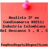 Analista IP en Cundinamarca &8211; Industria Colombiana Del Descanso S . A . S