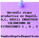 Aprendiz etapa productiva en Bogotá, D.C. &8211; INDUSTRIA COLOMBIANA DE EXTRUSIONES S . A . S