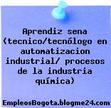 Aprendiz sena (tecnico/tecnólogo en automatizacion industrial/ procesos de la industria química)