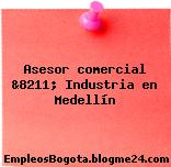 Asesor comercial &8211; Industria en Medellín