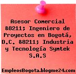 Asesor Comercial &8211; Ingeniero de Proyectos en Bogotá, D.C. &8211; Industria y Tecnología Symtek S.A.S
