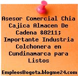 Asesor Comercial Chia Cajica Almacen De Cadena &8211; Importante Industria Colchonera en Cundinamarca para Listos